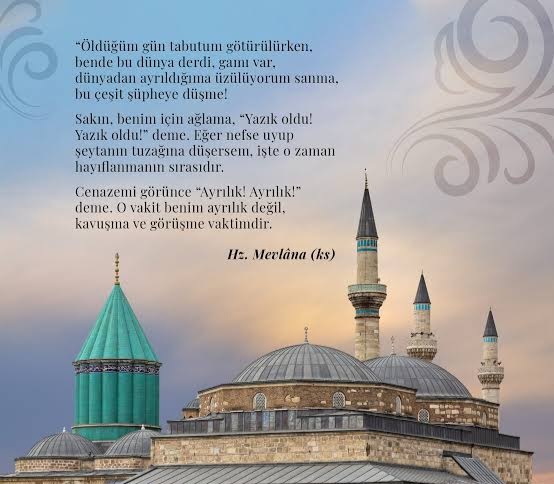 Ahirete gitmek kotu birsey olsaydi Mevlana kavusmak der miydi Ahirete?