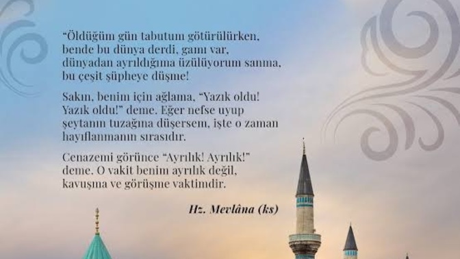 Ahirete gitmek kotu birsey olsaydi Mevlana kavusmak der miydi Ahirete?