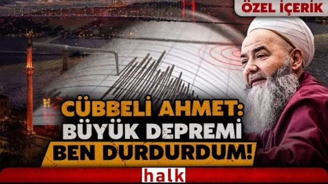 Depremi cübbeli mi durdurdu?