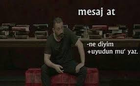 En saçma mesaj atma bahanen neydi?