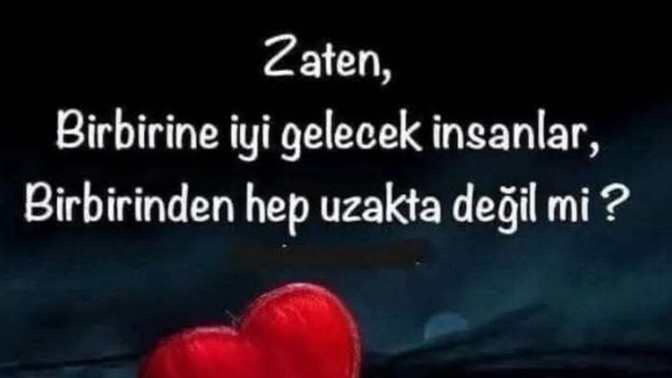 Birbirine iyi gelecek insanlar , Birbirinden hep uzakta mıdır?
