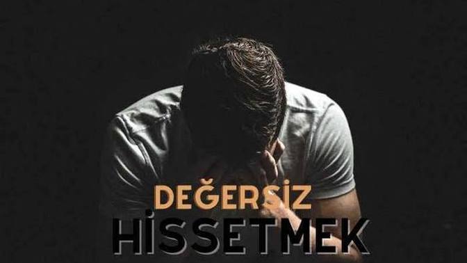 Degersizlik duygusu beni bitiriyor , ne yapacam?