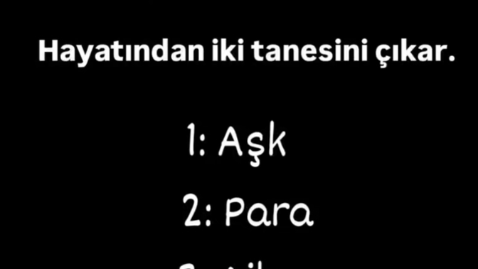 Hayatından iki tanesini çıkaracaksın, bu ne olurdu?