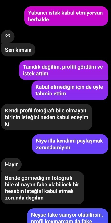 Fake gibi bi hesaptan hoşlandığım çocuğa yazdım istek attım kabul etmedi diye tekrar yazayım mı sizce?
