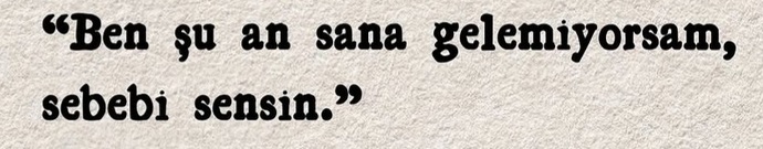 Ben şu an sana gelemiyorsam sebebi sensin dediğiniz oldu mu?