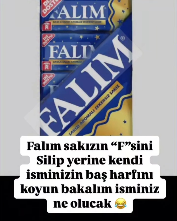 Falımın f harfini silip İsminizin baş harfini ekler misiniz bakalım isminiz ne olacak?