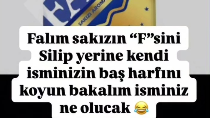 Falımın f harfini silip İsminizin baş harfini ekler misiniz bakalım isminiz ne olacak?
