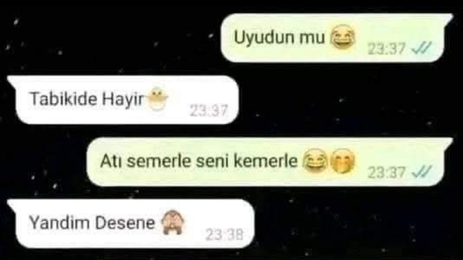 "Uyudun mu?" diye mesaj atandan olur mu?