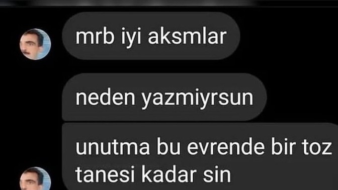 Dayıdan beklenmedik felsefi bir mesaj aldım sizce?