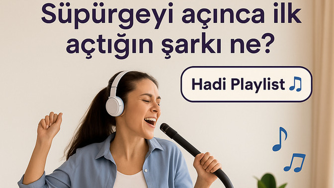 Süpürgeyi açınca ilk açtığın şarkı ne? Hadi playlist paylaşımı yapalım! 🎶🧹?