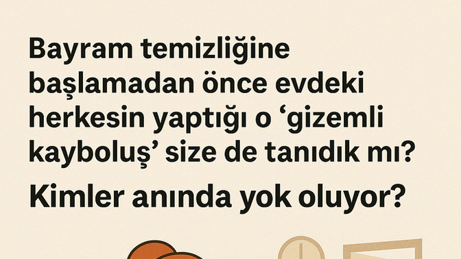 Bayram temizliğine başlamadan önce evdeki herkesin yaptığı o 'gizemli kayboluş' size de tanıdık mı? 😂 Kimler anında yok oluyor?