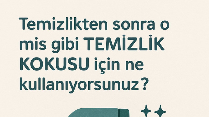 Temizlikten sonra o mis gibi temizlik kokusu için ne kullanıyorsunuz? Ev nasıl daha ferah kokar?