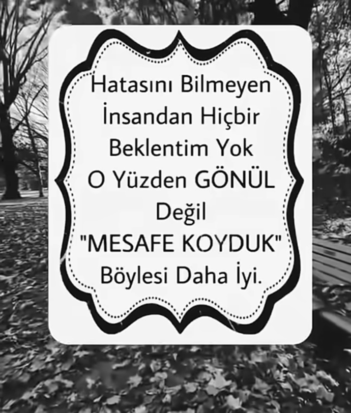 Hatasını bilmeyen insanlara gönül mü koyarsınız yoksa mesafe mi?