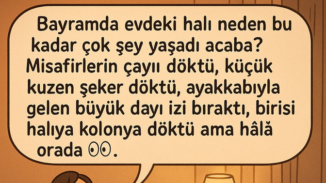 Bayramda evdeki halı neden bu kadar çok şey yaşadı acaba?