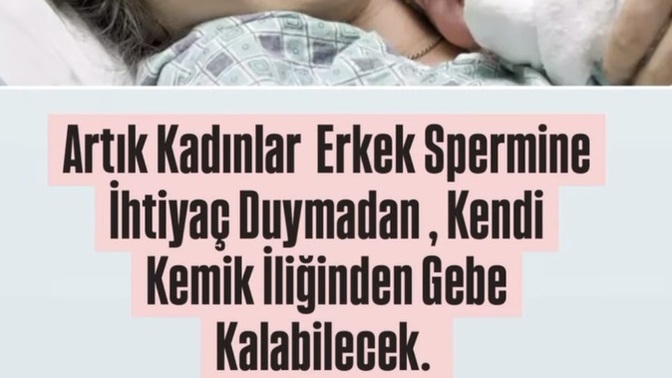 Artık kadınlar erkek spermine ihtiyaç duymadan çocuk sahibi olacak. Bu konuda ne düşünüyorsunuz? Siz ister miydiniz?