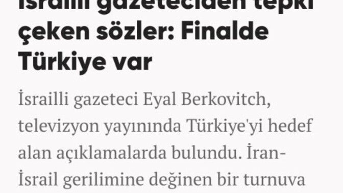 Israil Medya yorumcusu Berkovic bu Savaş da Finalde Türkiye var diye aciklamalar yapmis ne düsünüyorsunuz?