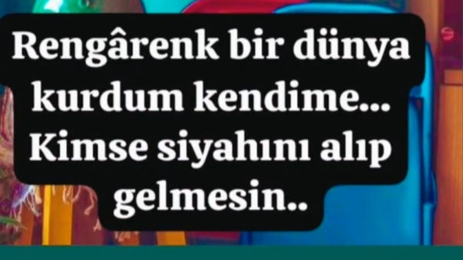 Kendinize rengarenk bir dünya kurabildiniz mi?