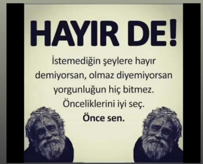Hayır demeyi öğrenebildiniz mi? Yoksa kimse üzülmesin diye kabul mü edersinz herşeyi?