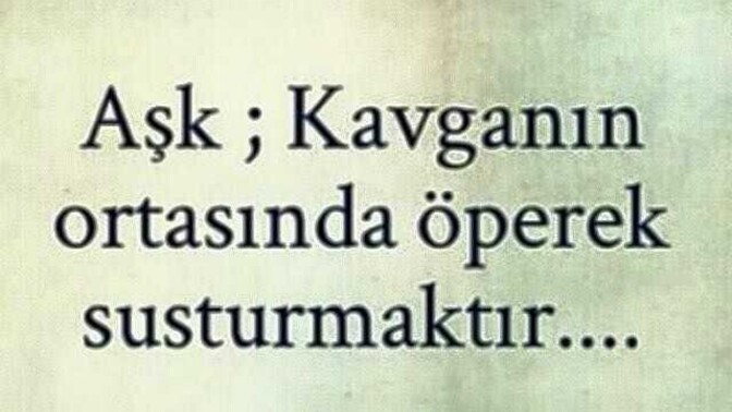 Aşk, kavganın ortasında öperek susturmak mıdır sence?