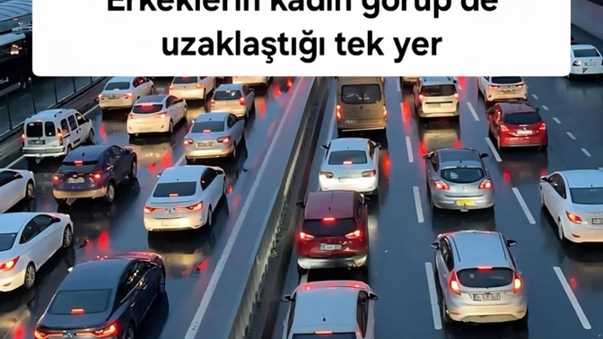 Erkeklerin kadın görüp uzaklaştığı tek yer trafik mi?