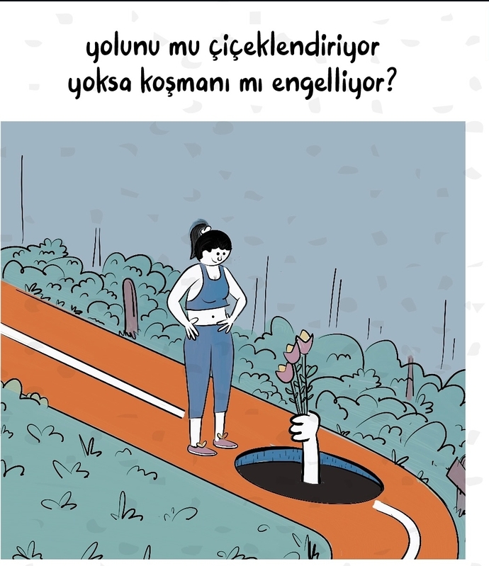 Yolunu mu ciceklendiriyor yoksa koşmani mi engelliyor?