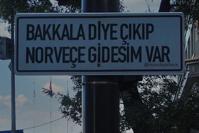 Bakkala diye çıkıp nereye gidesiniz var?