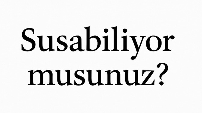 Susabiliyor musun?