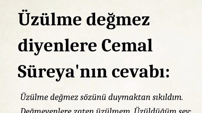 Üzülme değmez diyenlere sözünüz var mı?