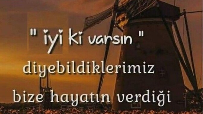 "İyiki varsın "diyebildiğiniz kişi hala var mı?