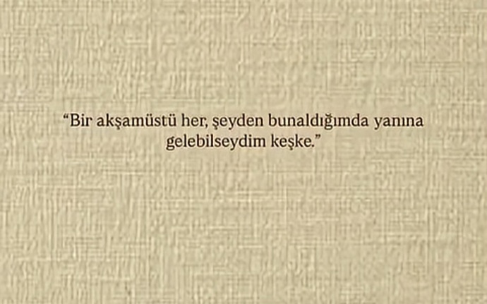 Tam şu anda yanında olmak istediğiniz biri var mı?