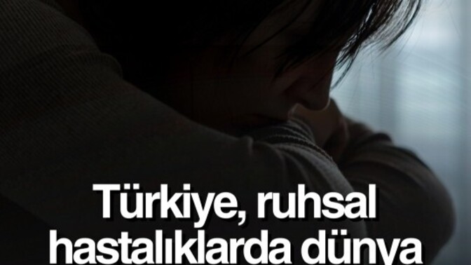 Türkiye ruhsal hastalıklarda dünya 1. si olmuş ne söylemek istersiniz?