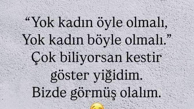 Kadınları beğenmeyenlere sana has tabirinle ne söylerdin?