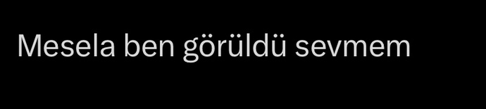 Görüldü yapma gibi bi zaafiyetiniz var mı?