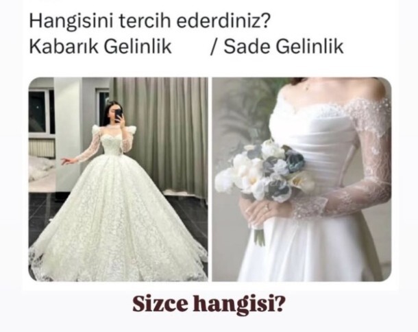 Sizin tercihiniz hangisi sade gelinlik mı kabarık gelinlik mi?