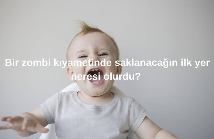 Zombi saldırısında saklanacağın yer neresi olur?