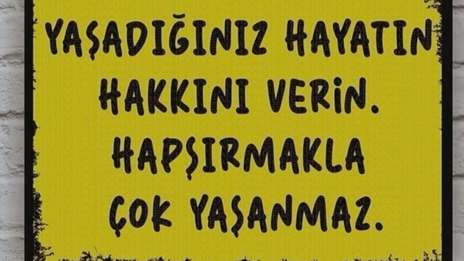 Yaşadığınız hayatın hakkını veriyor musunuz?