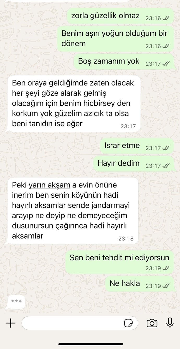 Buluşmak istiyor ben reddediyorum. Ailemin yanına gelecekmiş. Adresimi bulurmuş. Bulur nüfus dairesinde çalışıyor.