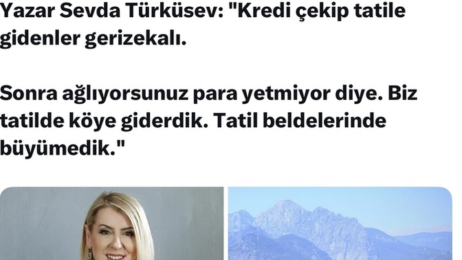 Sevda Türküsev, “Kredi çekip tatile gidenler ge. rizekalı dedi sizce haklı mı?