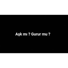 Aşkınız mı yoksa gururunuz mu?