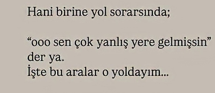 Yanlış bir yola girip de o yoldan çıkamadığınız oldu mu hiç?