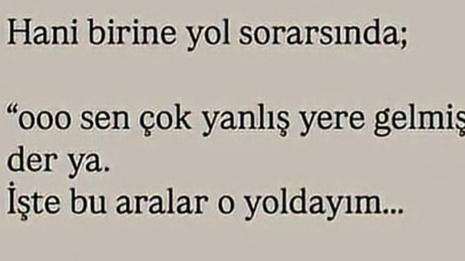 Yanlış bir yola girip de o yoldan çıkamadığınız oldu mu hiç?