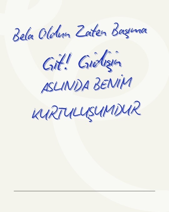 Bela oldun Zaten Başıma, Gidişin KurtuLuşumdur?