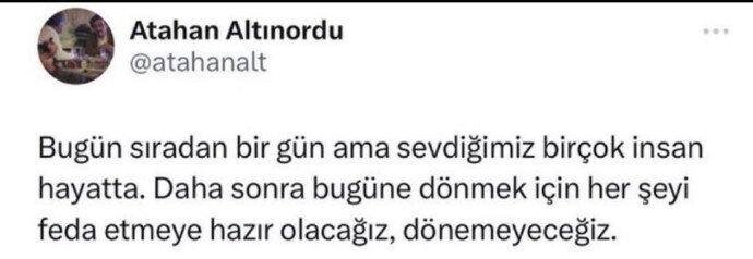 Kaybettikten sonra mı bugünün kıymetini anlıyoruz?