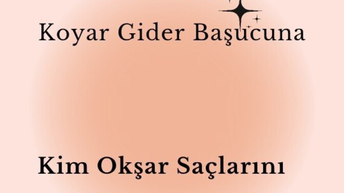 Kim Okşar Saçlarını sana her Bakışında?
