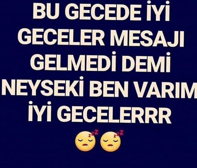 Bu gece de iyi geceler mesajı gelmedi dimi?