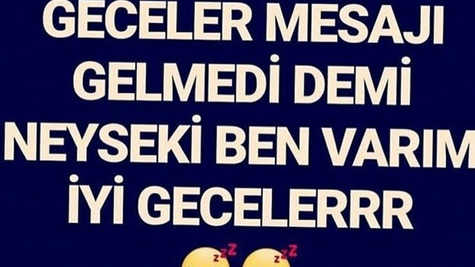 Bu gece de iyi geceler mesajı gelmedi dimi?