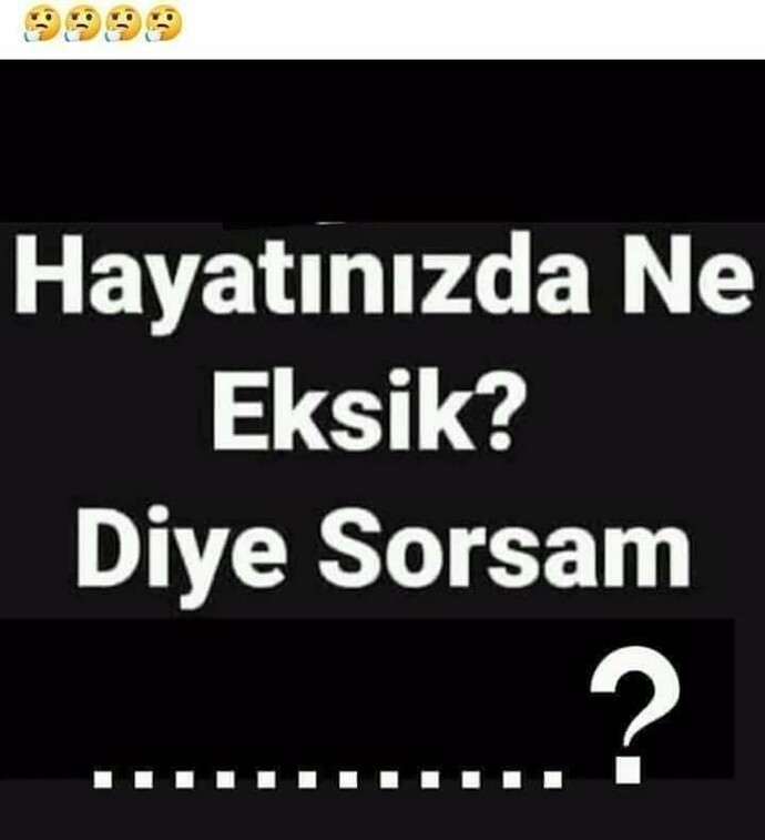 Hayatınızda ne eksik diye sorsam?