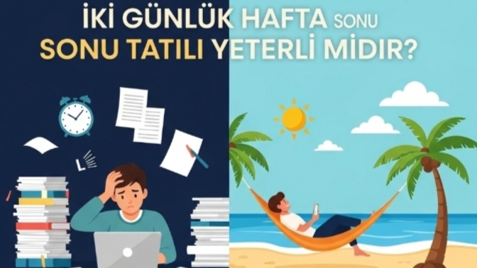 Hafta sonu tatilinin iki gün olması yeterli midir?