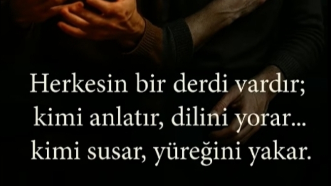 Derdinizi anlatıp dilinizi yoranlardan mısınız yoksa içe atıp yüreğinizi yakanlardan mı?