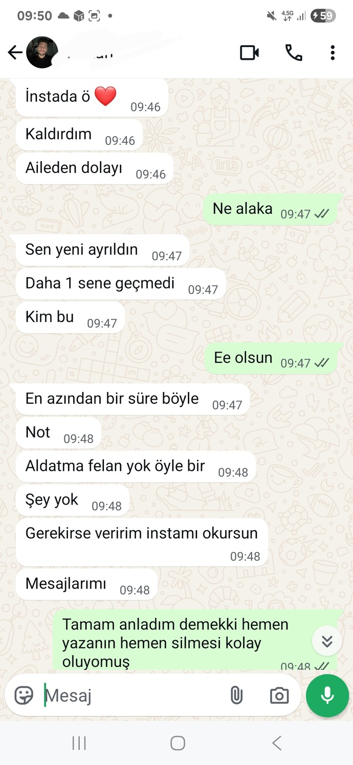 Durduk yere adımı silmesi garip geldi sizce güvenmeli miyim ama çok kırıldım ve bende onun adını sildim